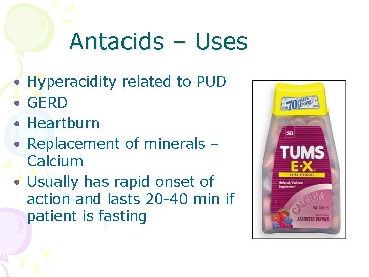 Antacids – Uses • • Hyperacidity related to PUD GERD Heartburn Replacement of minerals