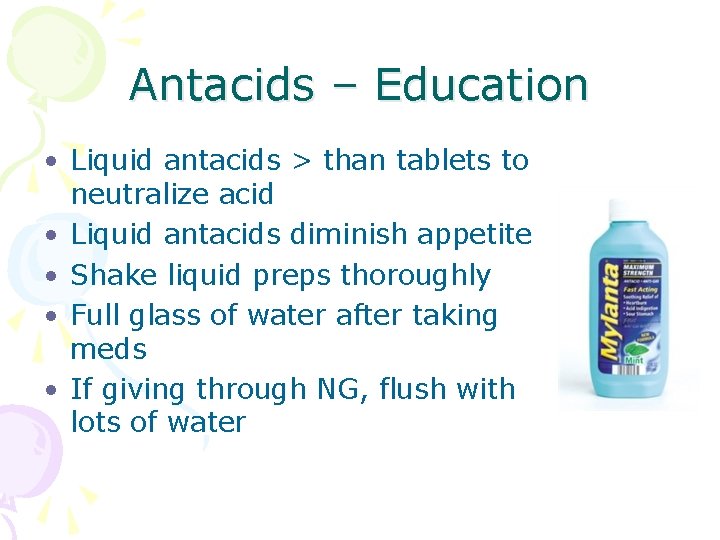 Antacids – Education • Liquid antacids > than tablets to neutralize acid • Liquid