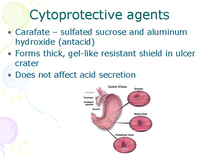 Cytoprotective agents • Carafate – sulfated sucrose and aluminum hydroxide (antacid) • Forms thick,