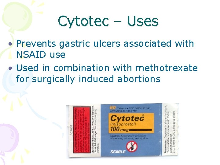 Cytotec – Uses • Prevents gastric ulcers associated with NSAID use • Used in