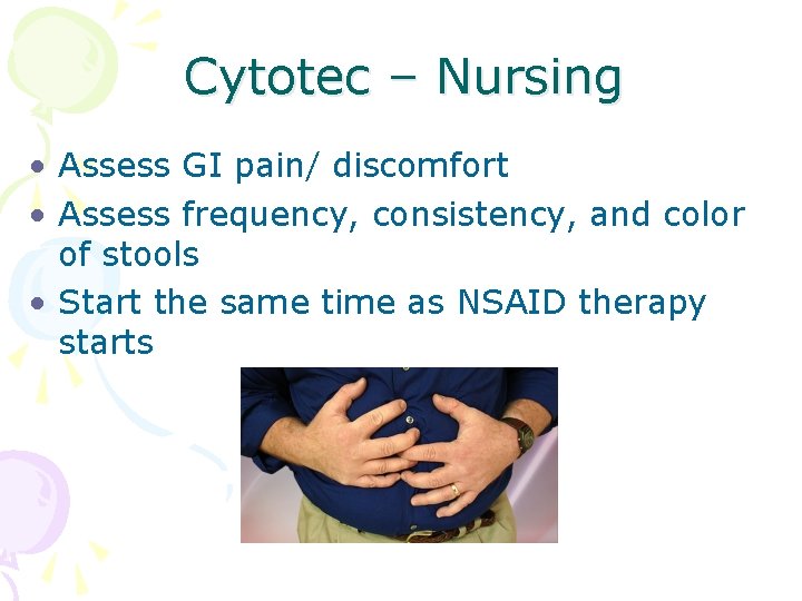 Cytotec – Nursing • Assess GI pain/ discomfort • Assess frequency, consistency, and color