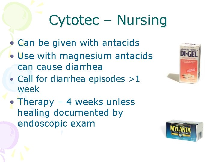 Cytotec – Nursing • Can be given with antacids • Use with magnesium antacids