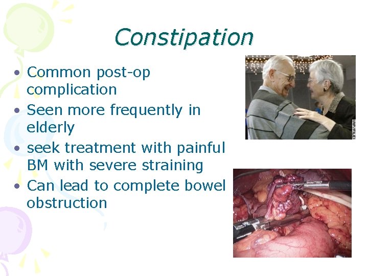 Constipation • Common post-op complication • Seen more frequently in elderly • seek treatment