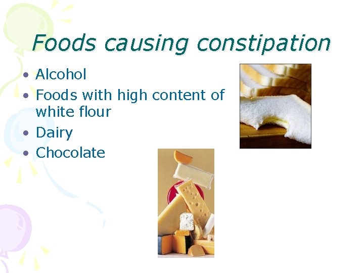 Foods causing constipation • Alcohol • Foods with high content of white flour •