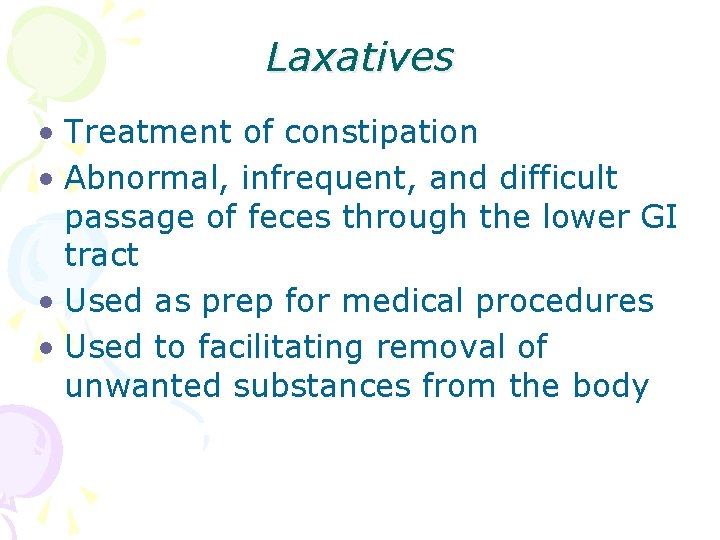 Laxatives • Treatment of constipation • Abnormal, infrequent, and difficult passage of feces through