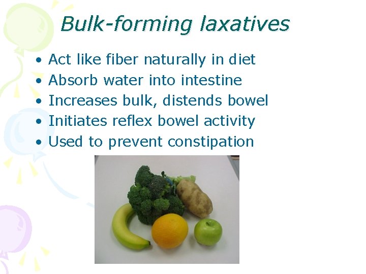 Bulk-forming laxatives • • • Act like fiber naturally in diet Absorb water into