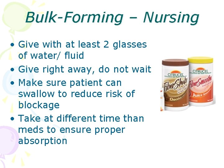 Bulk-Forming – Nursing • Give with at least 2 glasses of water/ fluid •