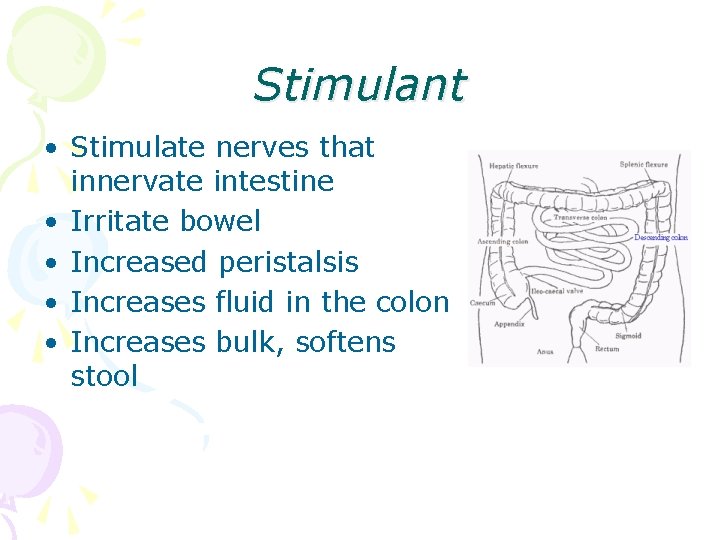 Stimulant • Stimulate nerves that innervate intestine • Irritate bowel • Increased peristalsis •