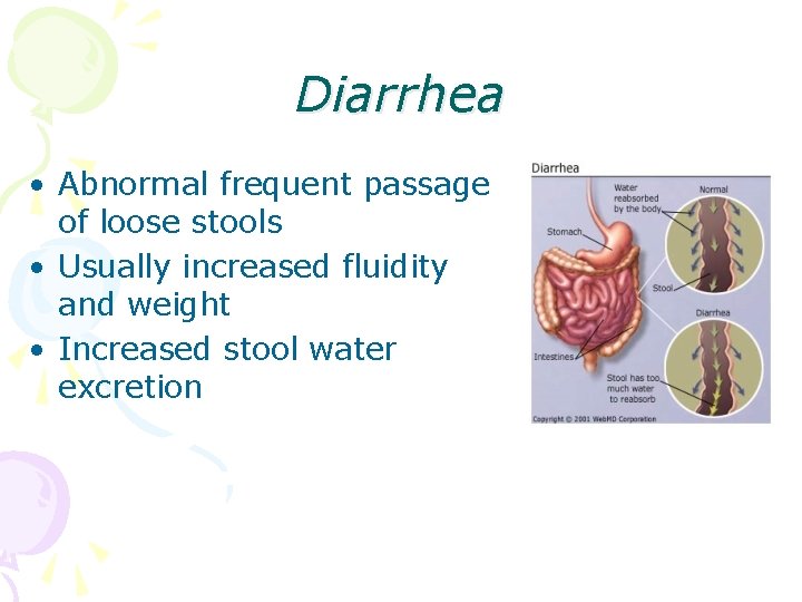 Diarrhea • Abnormal frequent passage of loose stools • Usually increased fluidity and weight