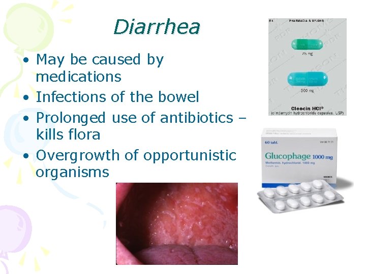 Diarrhea • May be caused by medications • Infections of the bowel • Prolonged