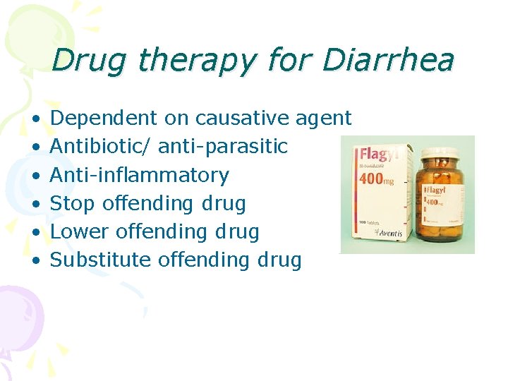 Drug therapy for Diarrhea • • • Dependent on causative agent Antibiotic/ anti-parasitic Anti-inflammatory