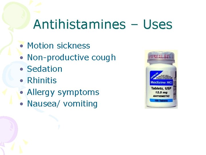 Antihistamines – Uses • • • Motion sickness Non-productive cough Sedation Rhinitis Allergy symptoms