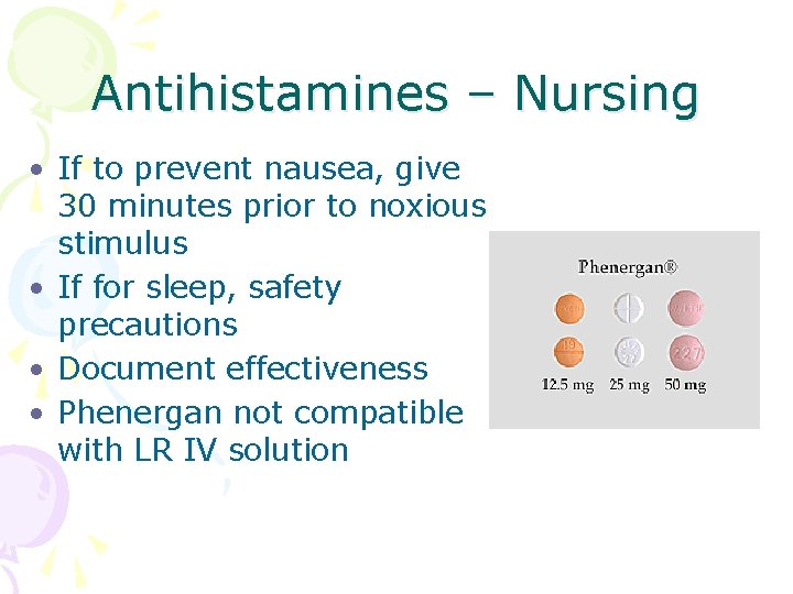 Antihistamines – Nursing • If to prevent nausea, give 30 minutes prior to noxious