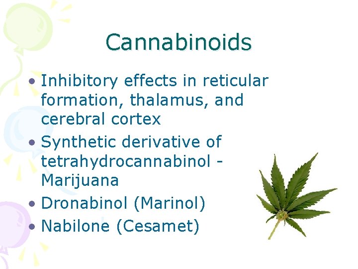 Cannabinoids • Inhibitory effects in reticular formation, thalamus, and cerebral cortex • Synthetic derivative