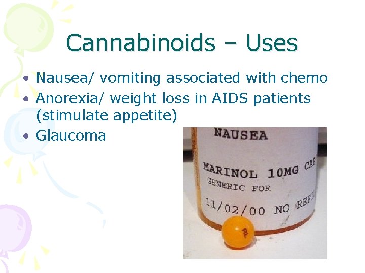 Cannabinoids – Uses • Nausea/ vomiting associated with chemo • Anorexia/ weight loss in