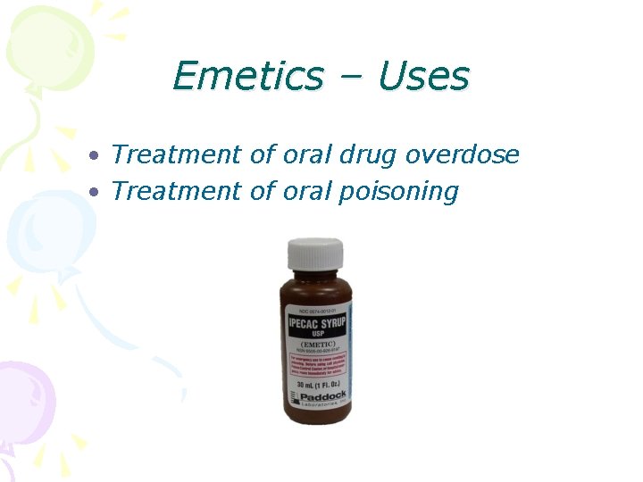 Emetics – Uses • Treatment of oral drug overdose • Treatment of oral poisoning