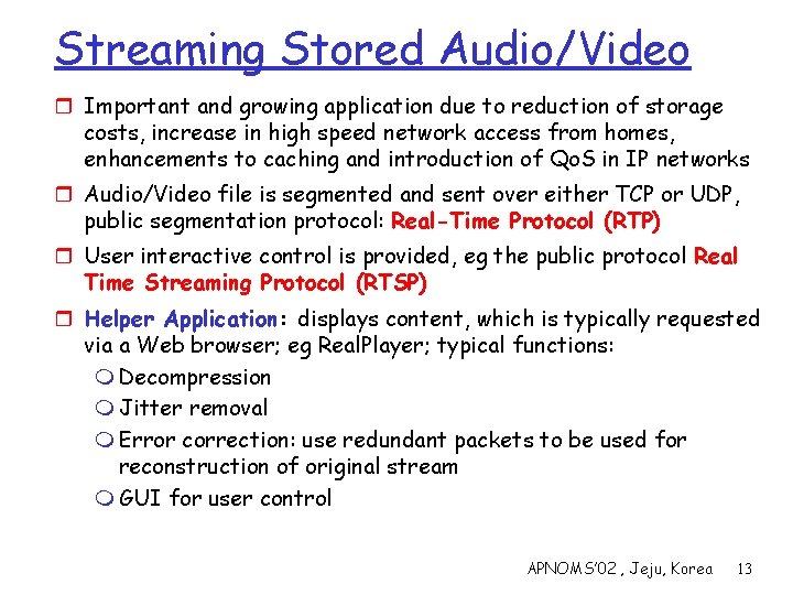 Streaming Stored Audio/Video r Important and growing application due to reduction of storage costs,