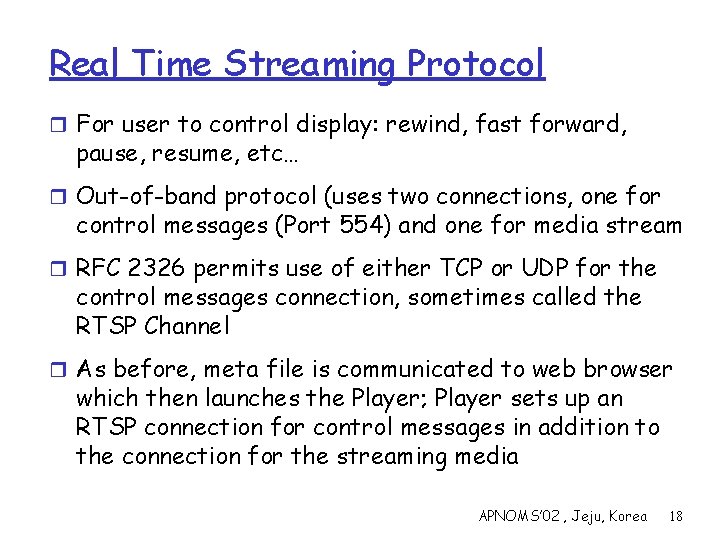 Real Time Streaming Protocol r For user to control display: rewind, fast forward, pause,