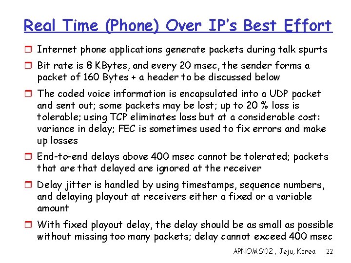 Real Time (Phone) Over IP’s Best Effort r Internet phone applications generate packets during