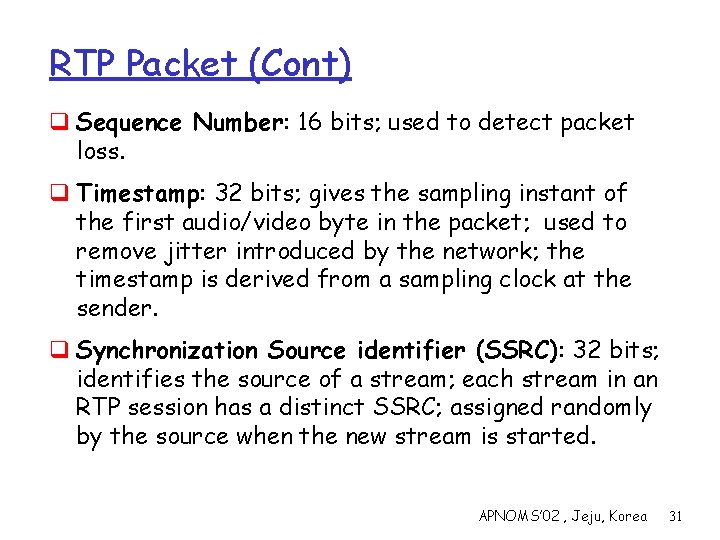 RTP Packet (Cont) q Sequence Number: 16 bits; used to detect packet loss. q