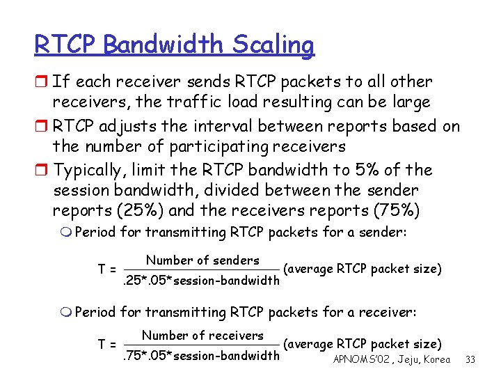 RTCP Bandwidth Scaling r If each receiver sends RTCP packets to all other receivers,