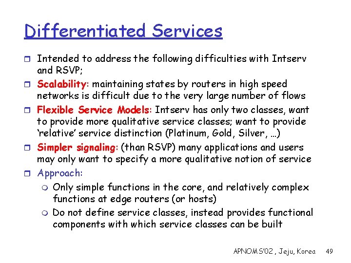 Differentiated Services r Intended to address the following difficulties with Intserv r r and