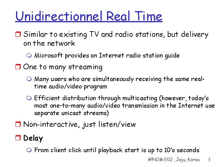 Unidirectionnel Real Time r Similar to existing TV and radio stations, but delivery on