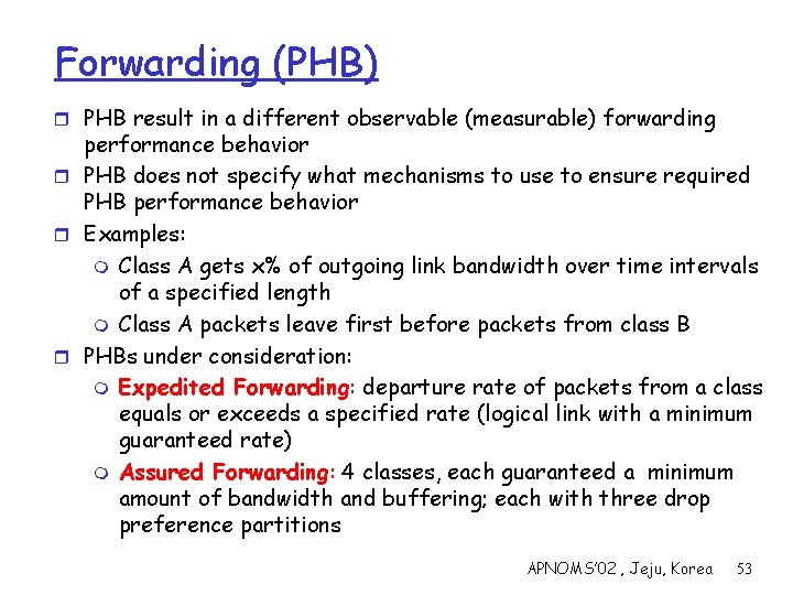 Forwarding (PHB) r PHB result in a different observable (measurable) forwarding performance behavior r
