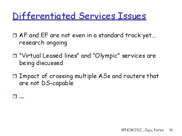 Differentiated Services Issues r AF and EF are not even in a standard track