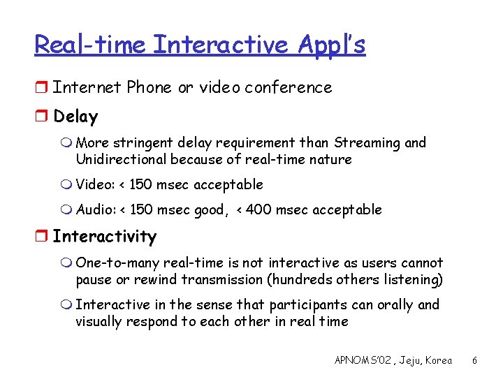 Real-time Interactive Appl’s r Internet Phone or video conference r Delay m More stringent