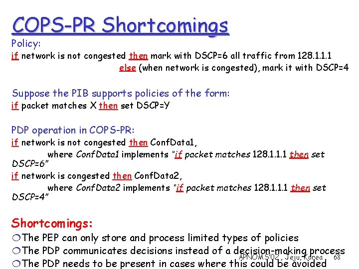 COPS-PR Shortcomings Policy: if network is not congested then mark with DSCP=6 all traffic