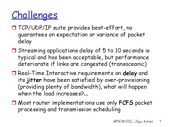 Challenges r TCP/UDP/IP suite provides best-effort, no guarantees on expectation or variance of packet