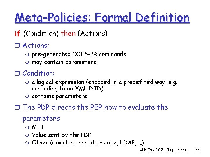Meta-Policies: Formal Definition if (Condition) then {Actions} r Actions: m pre-generated COPS-PR commands m