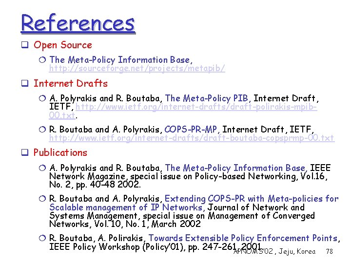 References q Open Source ¦ The Meta-Policy Information Base, http: //sourceforge. net/projects/metapib/ q Internet