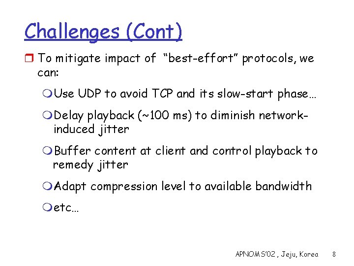 Challenges (Cont) r To mitigate impact of “best-effort” protocols, we can: m. Use UDP