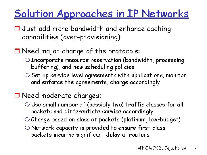 Solution Approaches in IP Networks r Just add more bandwidth and enhance caching capabilities