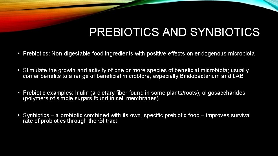 PREBIOTICS AND SYNBIOTICS • Prebiotics: Non-digestable food ingredients with positive effects on endogenous microbiota