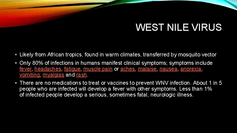 WEST NILE VIRUS • Likely from African tropics, found in warm climates, transferred by