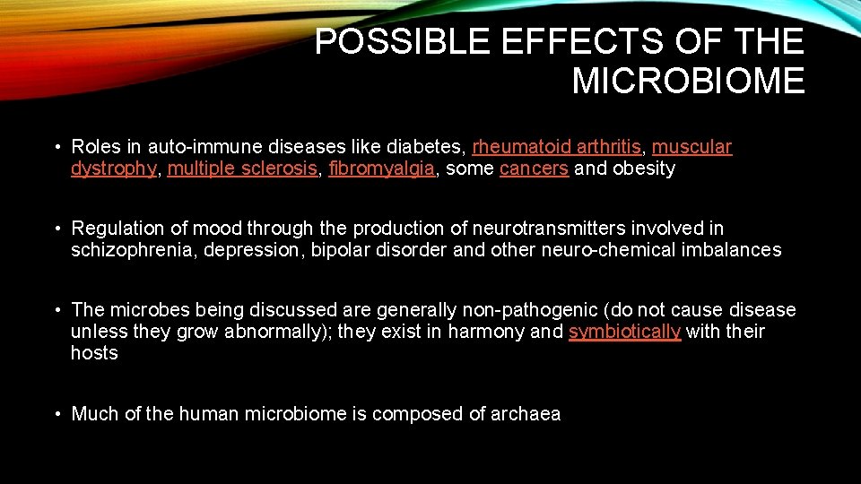 POSSIBLE EFFECTS OF THE MICROBIOME • Roles in auto-immune diseases like diabetes, rheumatoid arthritis,