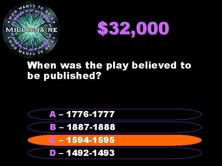 $32, 000 When was the play believed to be published? A – 1776 -1777