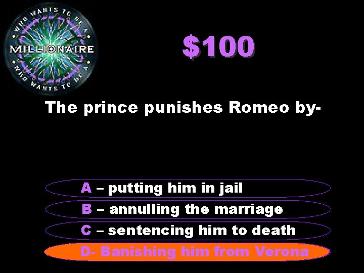 $100 The prince punishes Romeo by- A – putting him in jail B –