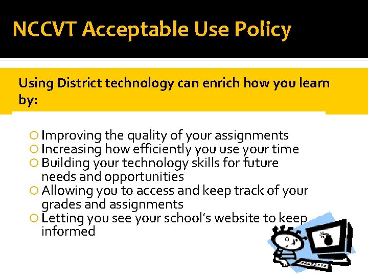 NCCVT Acceptable Use Policy Using District technology can enrich how you learn by: Improving