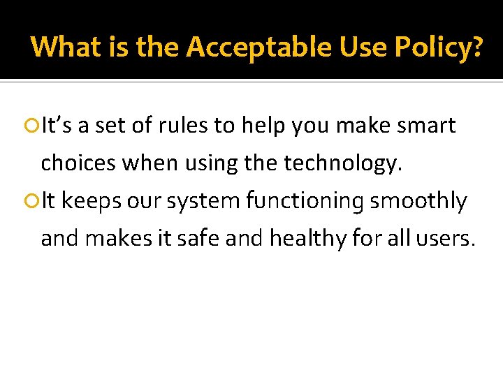 What is the Acceptable Use Policy? It’s a set of rules to help you