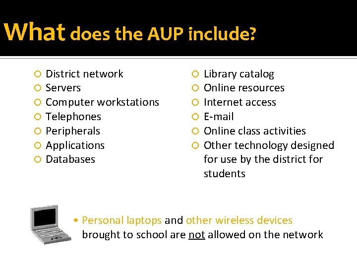 What does the AUP include? District network Servers Computer workstations Telephones Peripherals Applications Databases