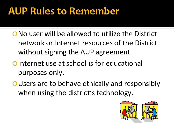 AUP Rules to Remember No user will be allowed to utilize the District network