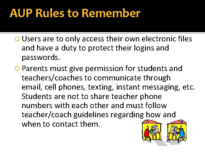 AUP Rules to Remember Users are to only access their own electronic files and