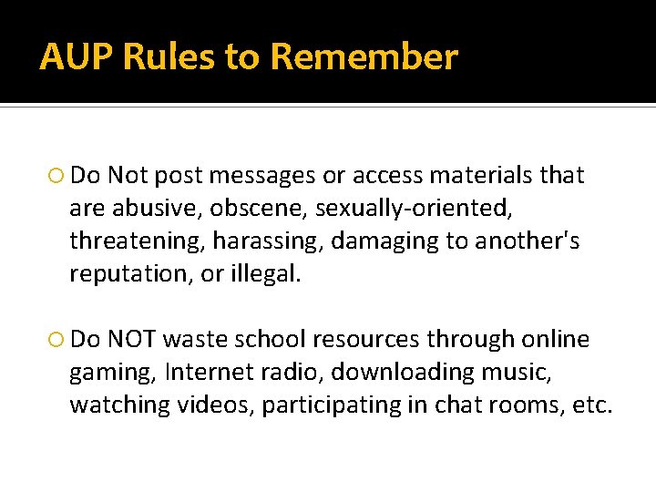 AUP Rules to Remember Do Not post messages or access materials that are abusive,