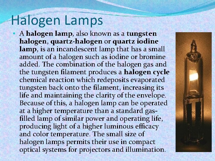 Halogen Lamps • A halogen lamp, also known as a tungsten halogen, quartz-halogen or