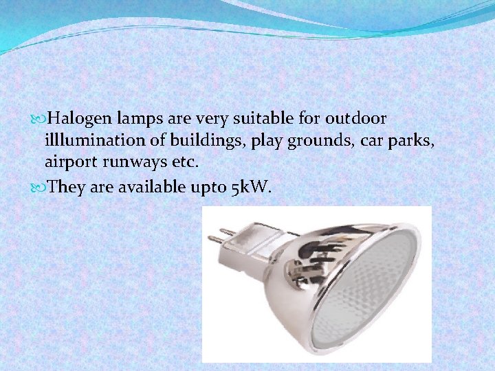  Halogen lamps are very suitable for outdoor illlumination of buildings, play grounds, car