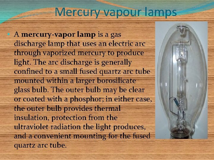 Mercury vapour lamps • A mercury-vapor lamp is a gas discharge lamp that uses